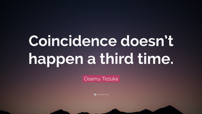 Osamu Tezuka Quote: “Coincidence doesn’t happen a third time.”