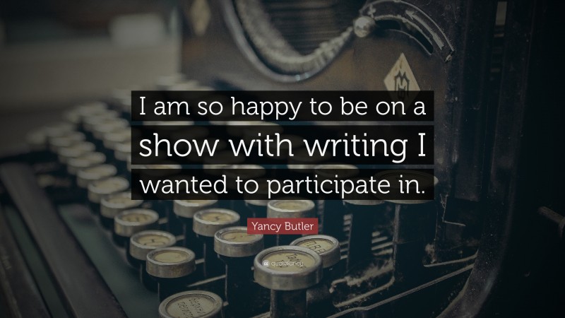 Yancy Butler Quote: “I am so happy to be on a show with writing I wanted to participate in.”