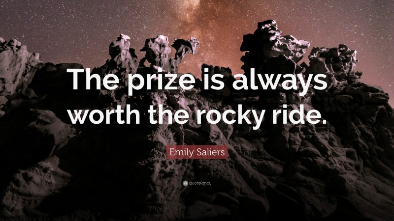 Emily Saliers Quote: “The prize is always worth the rocky ride.”