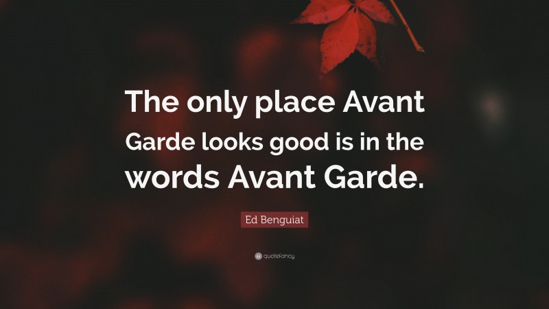 Ed Benguiat Quote: “The only place Avant Garde looks good is in the words Avant Garde.”