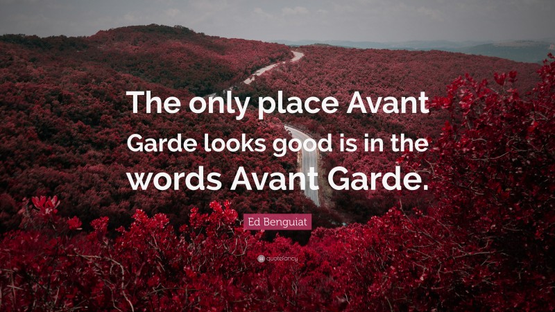 Ed Benguiat Quote: “The only place Avant Garde looks good is in the words Avant Garde.”