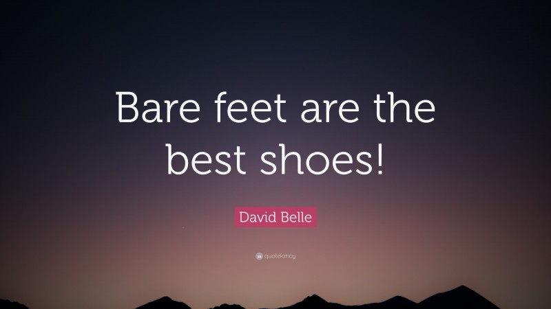 David Belle Quote: “Bare feet are the best shoes!”
