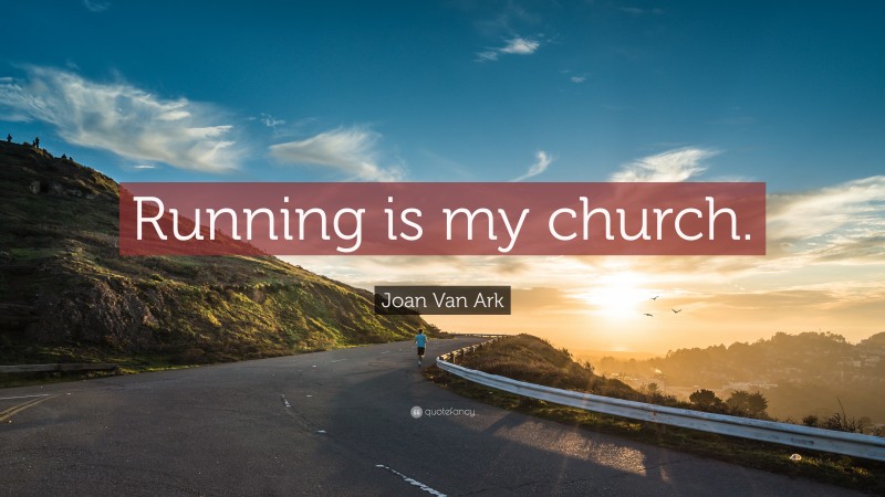 Joan Van Ark Quote: “Running is my church.”
