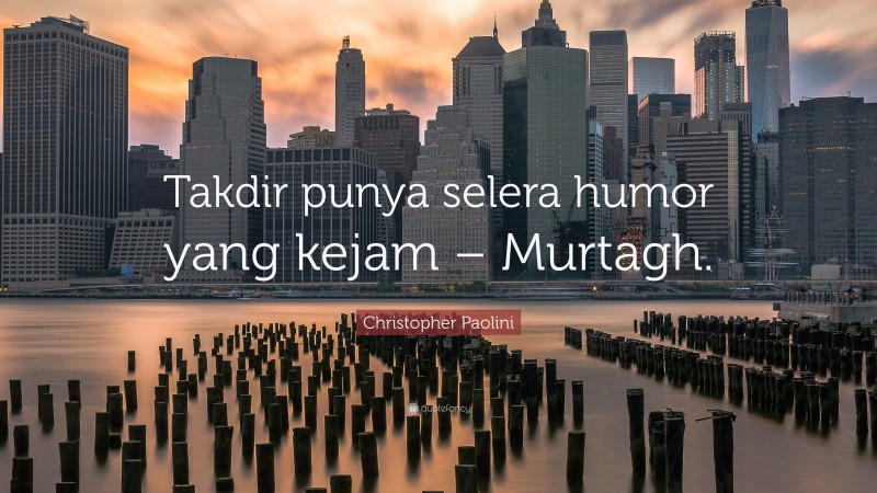 Christopher Paolini Quote: “Takdir punya selera humor yang kejam – Murtagh.”