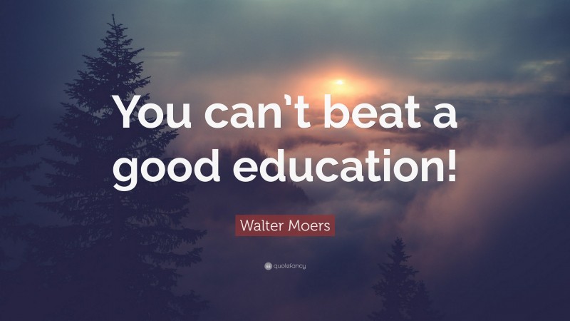 Walter Moers Quote: “You can’t beat a good education!”