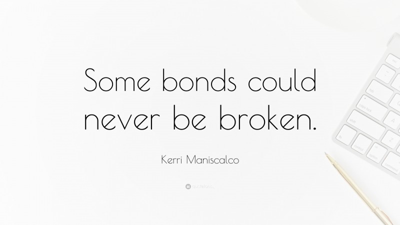 Kerri Maniscalco Quote: “Some bonds could never be broken.”