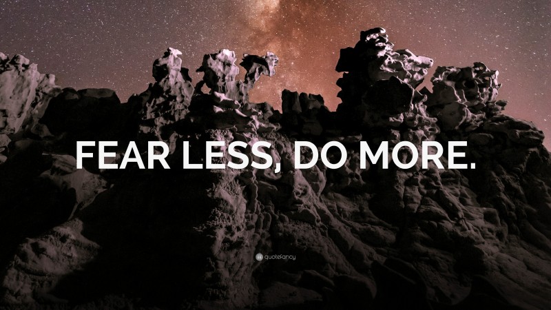 “FEAR LESS, DO MORE.” — Desktop Wallpaper