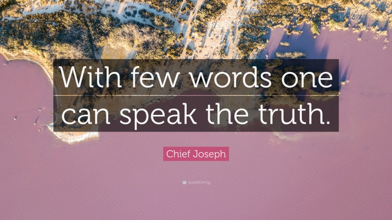 Chief Joseph Quote: “With few words one can speak the truth.”