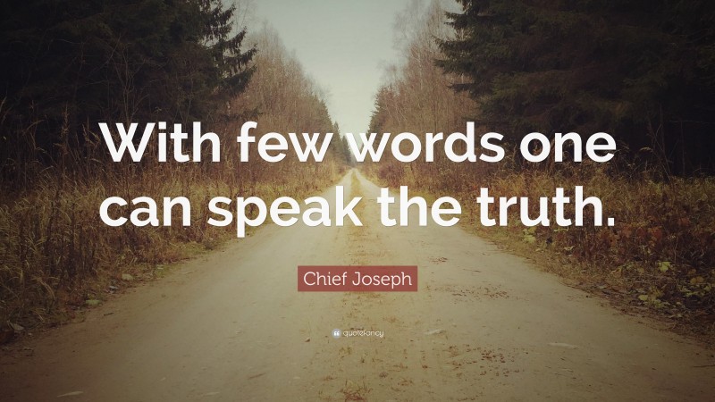 Chief Joseph Quote: “With few words one can speak the truth.”