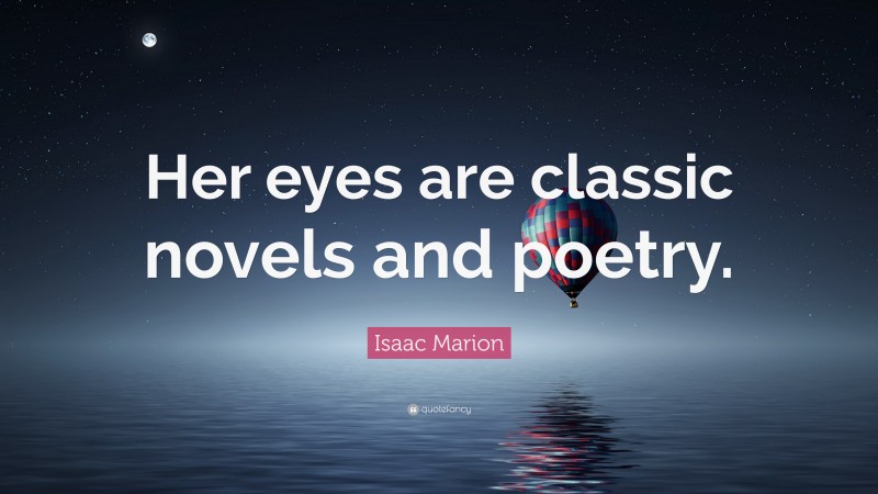 Isaac Marion Quote: “Her eyes are classic novels and poetry.”