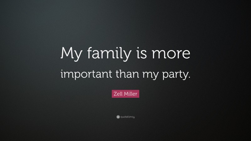 Zell Miller Quote: “My family is more important than my party.”