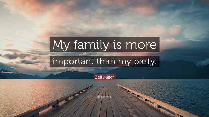 Zell Miller Quote: “My family is more important than my party.”