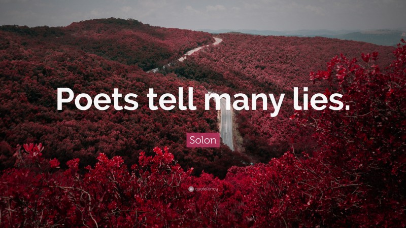 Solon Quote: “Poets tell many lies.”