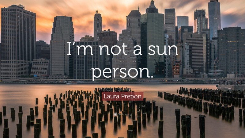 Laura Prepon Quote: “I’m not a sun person.”