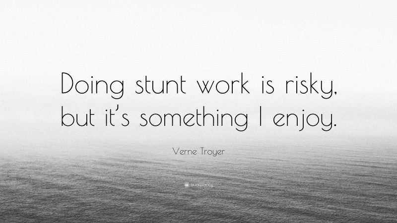 Verne Troyer Quote: “Doing stunt work is risky, but it’s something I enjoy.”