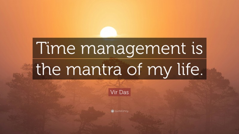 Vir Das Quote: “Time management is the mantra of my life.”