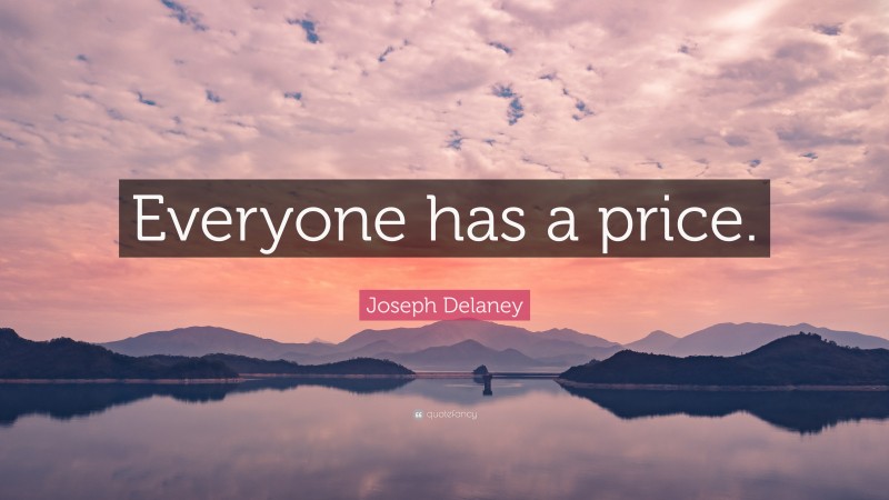 Joseph Delaney Quote: “Everyone has a price.”
