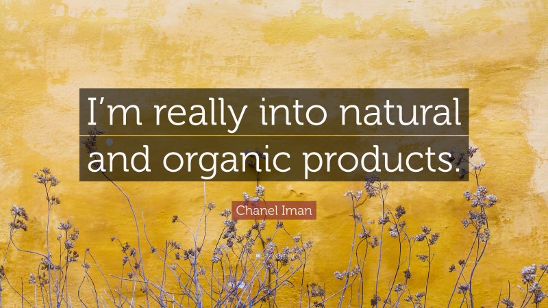 Chanel Iman Quote: “I’m really into natural and organic products.”