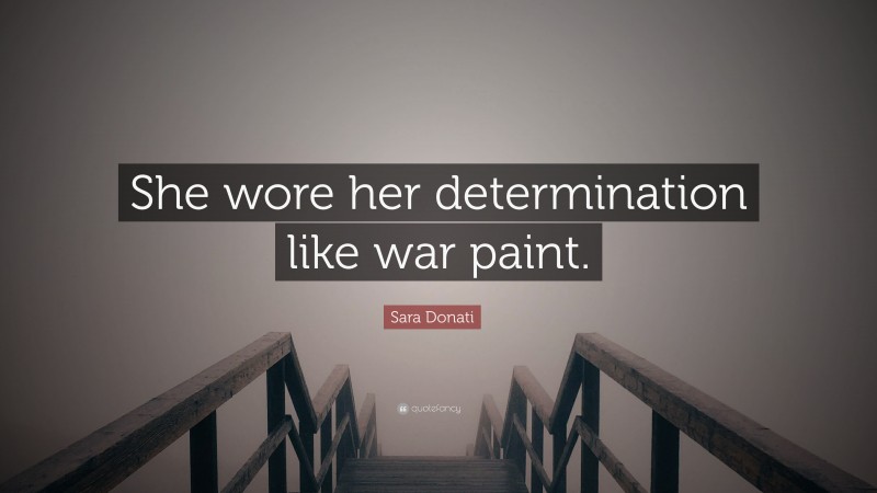 Sara Donati Quote: “She wore her determination like war paint.”