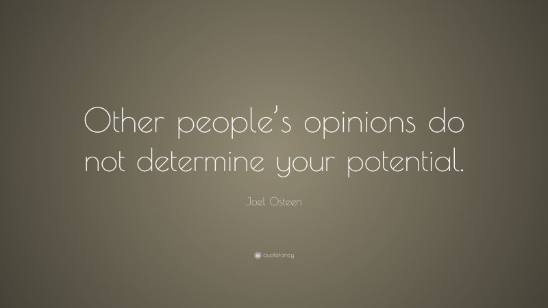 Joel Osteen Quote: “Other people’s opinions do not determine your potential.”