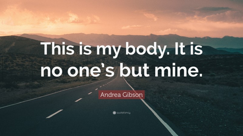 Andrea Gibson Quote: “This is my body. It is no one’s but mine.”