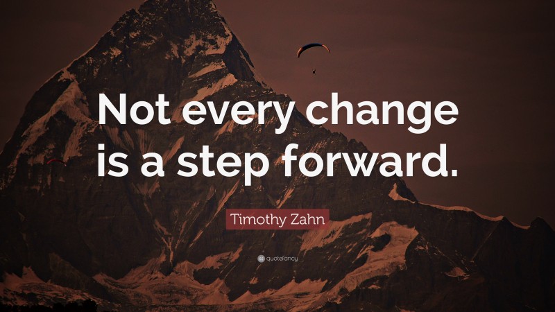 Timothy Zahn Quote: “Not every change is a step forward.”