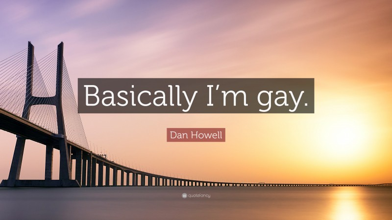 Dan Howell Quote: “Basically I’m gay.”