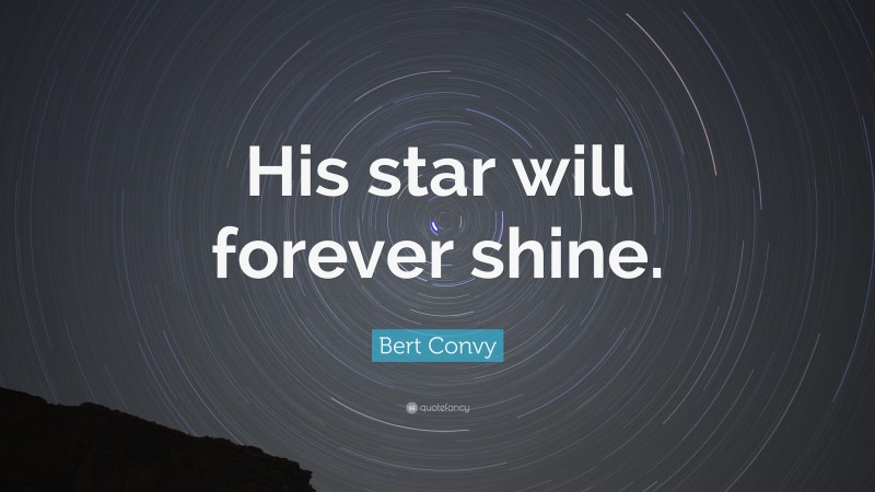 Bert Convy Quote: “His star will forever shine.”