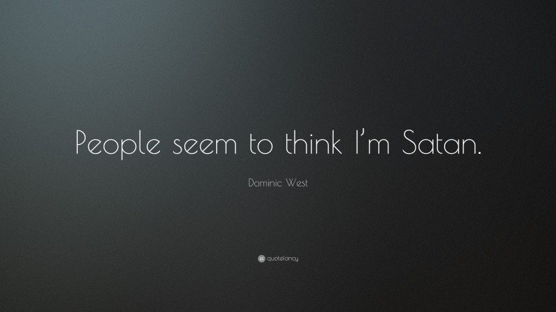 Dominic West Quote: “People seem to think I’m Satan.”