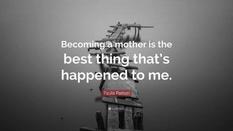 Paula Patton Quote: “Becoming a mother is the best thing that’s happened to me.”