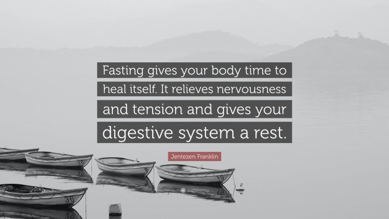 Jentezen Franklin Quote: “Fasting gives your body time to heal itself. It relieves nervousness and tension and gives your digestive system a rest.”