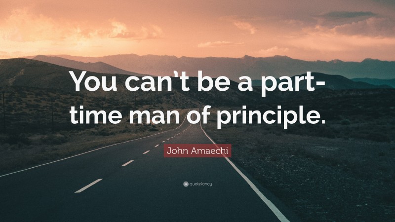 John Amaechi Quote: “You can’t be a part-time man of principle.”