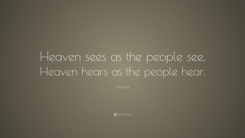 Mencius Quote: “Heaven sees as the people see. Heaven hears as the people hear.”