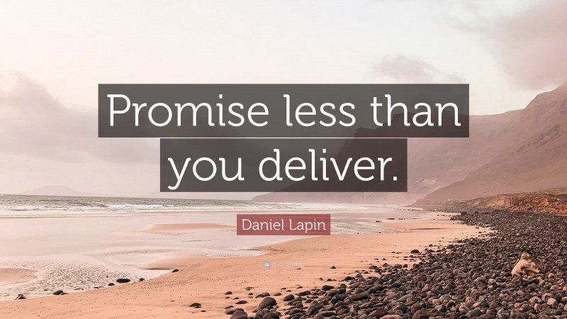 Daniel Lapin Quote: “Promise less than you deliver.”