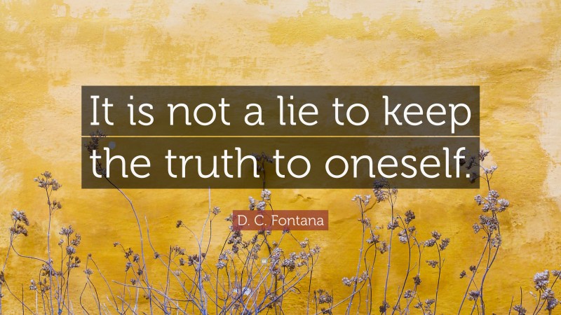 D. C. Fontana Quote: “It is not a lie to keep the truth to oneself.”