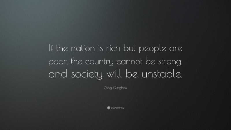 Zong Qinghou Quote: “If the nation is rich but people are poor, the country cannot be strong, and society will be unstable.”