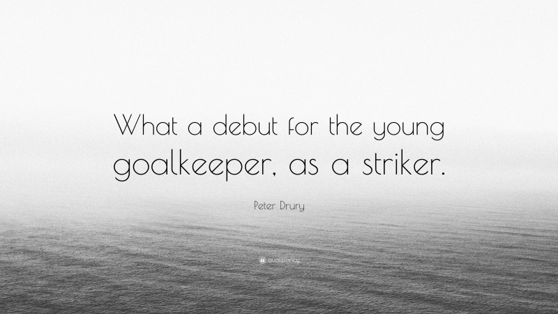 Peter Drury Quote: “What a debut for the young goalkeeper, as a striker.”
