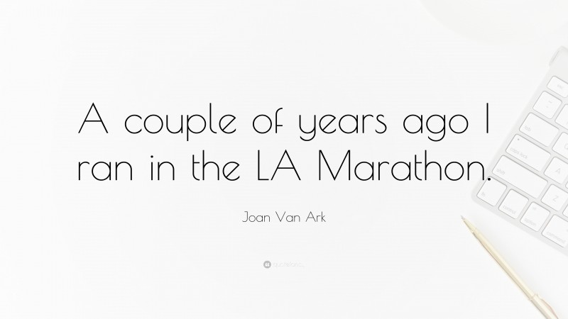 Joan Van Ark Quote: “A couple of years ago I ran in the LA Marathon.”