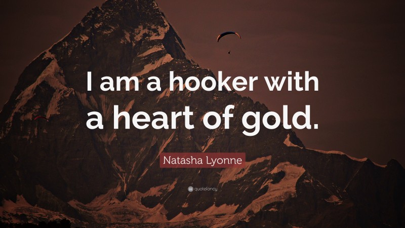 Natasha Lyonne Quote: “I am a hooker with a heart of gold.”