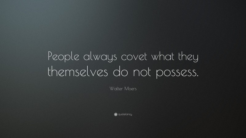 Walter Moers Quote: “People always covet what they themselves do not possess.”