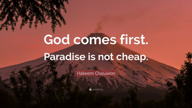 Hakeem Olajuwon Quote: “God comes first. Paradise is not cheap.”