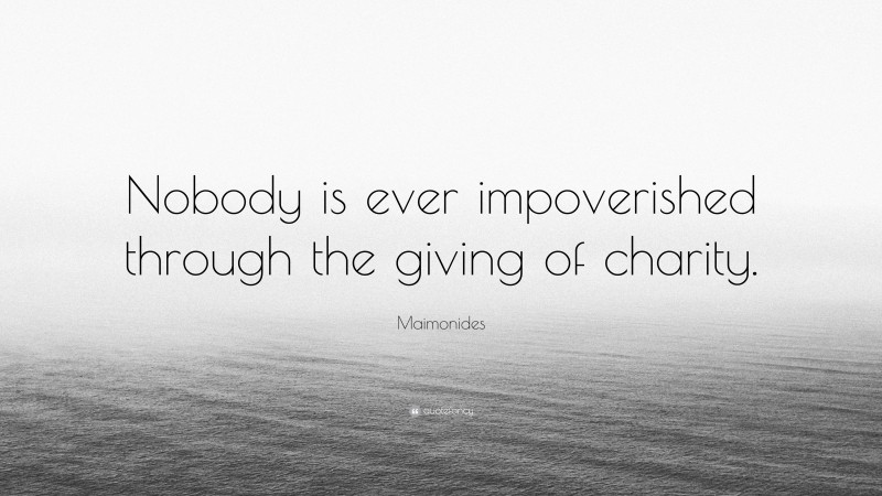 Maimonides Quote: “Nobody is ever impoverished through the giving of charity.”