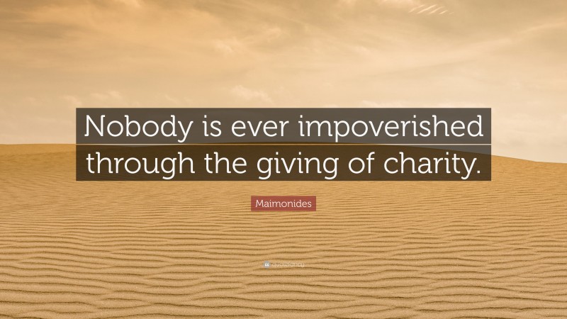 Maimonides Quote: “Nobody is ever impoverished through the giving of charity.”