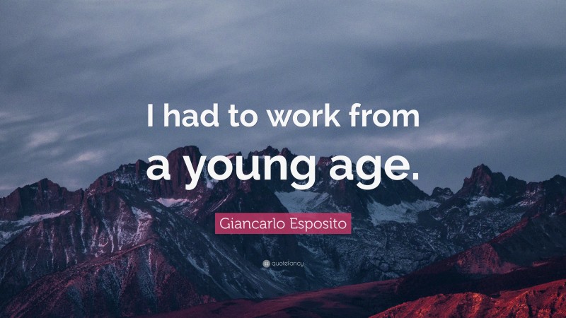 Giancarlo Esposito Quote: “I had to work from a young age.”