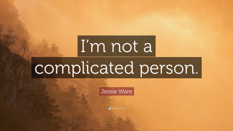 Jessie Ware Quote: “I’m not a complicated person.”