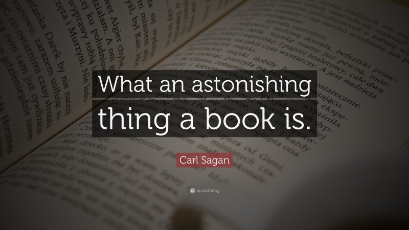 Carl Sagan Quote: “What an astonishing thing a book is.”