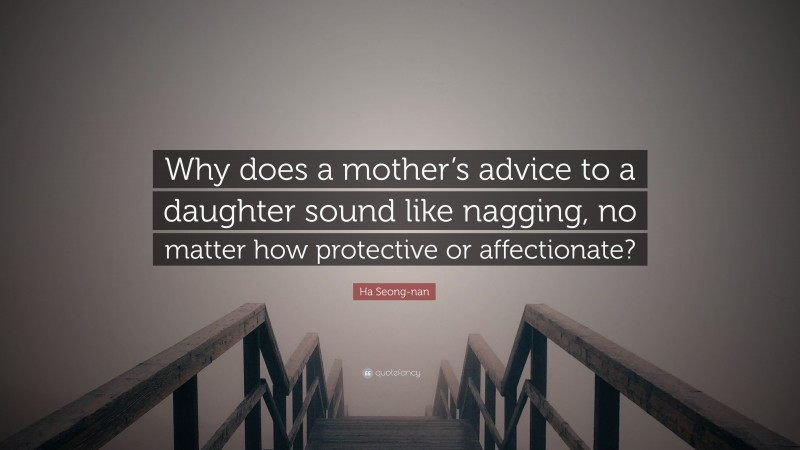 Ha Seong-nan Quote: “Why does a mother’s advice to a daughter sound like nagging, no matter how protective or affectionate?”