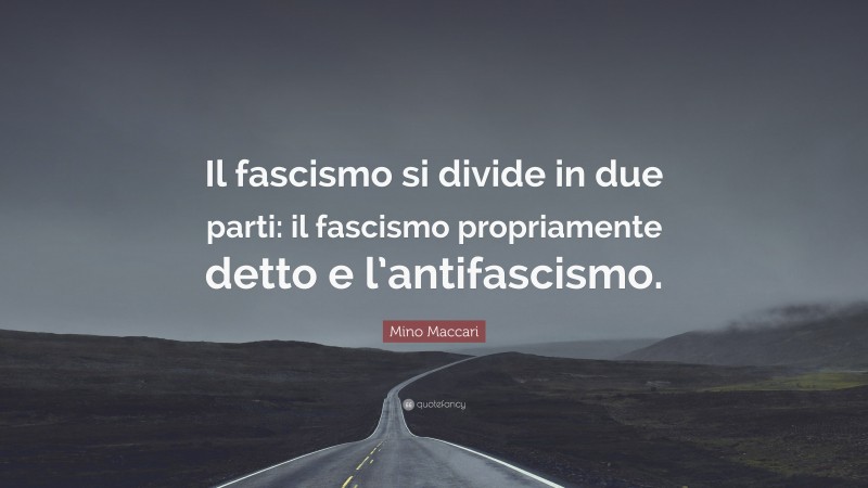 Mino Maccari Quote: “Il fascismo si divide in due parti: il fascismo propriamente detto e l’antifascismo.”