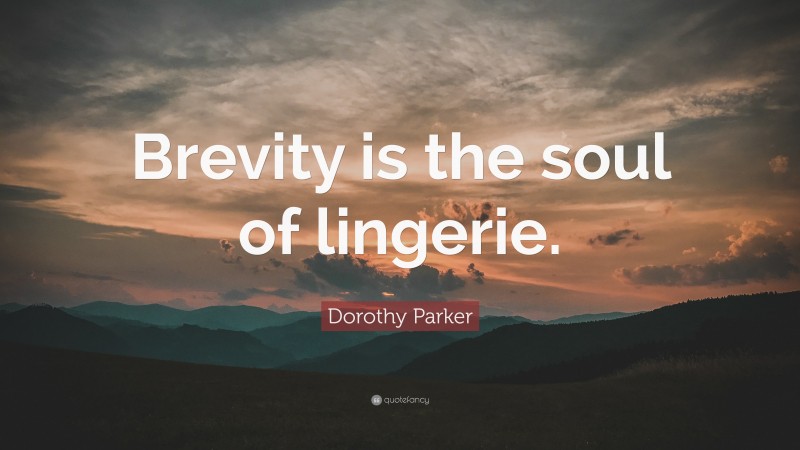 Dorothy Parker Quote: “Brevity is the soul of lingerie.”
