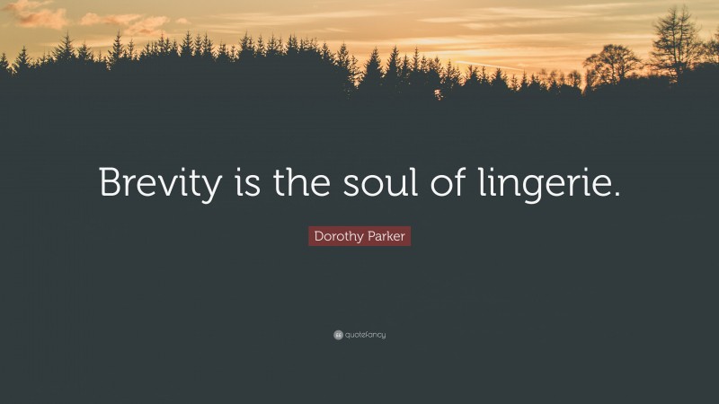 Dorothy Parker Quote: “Brevity is the soul of lingerie.”